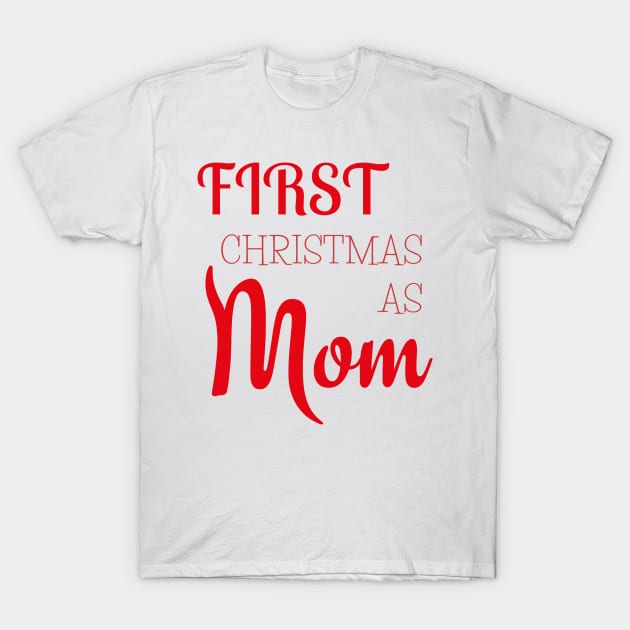 first christmas as mom T-Shirt by camillekayart